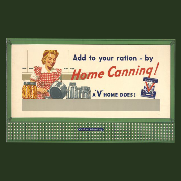his public information poster, put out in 1943 by the Office of Civilian Defense when rationing was in effect during World War II, encourages residents with “Victory Gardens” to add to their food supply by canning at home.